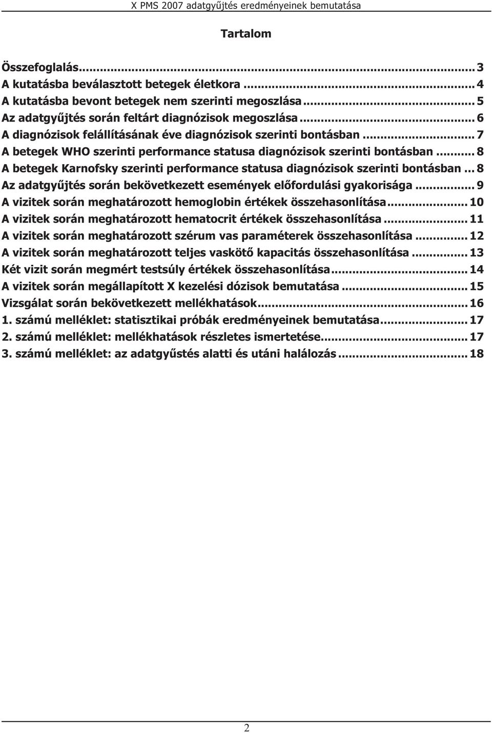 .. 8 A betegek Karnofsky szerinti performance statusa diagnózisok szerinti bontásban... 8 Az adatgyűjtés során bekövetkezett események előfordulási gyakorisága.