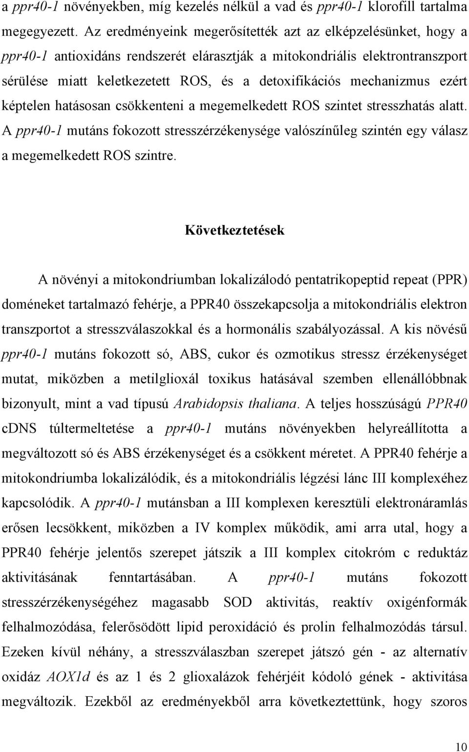 mechanizmus ezért képtelen hatásosan csökkenteni a megemelkedett ROS szintet stresszhatás alatt.