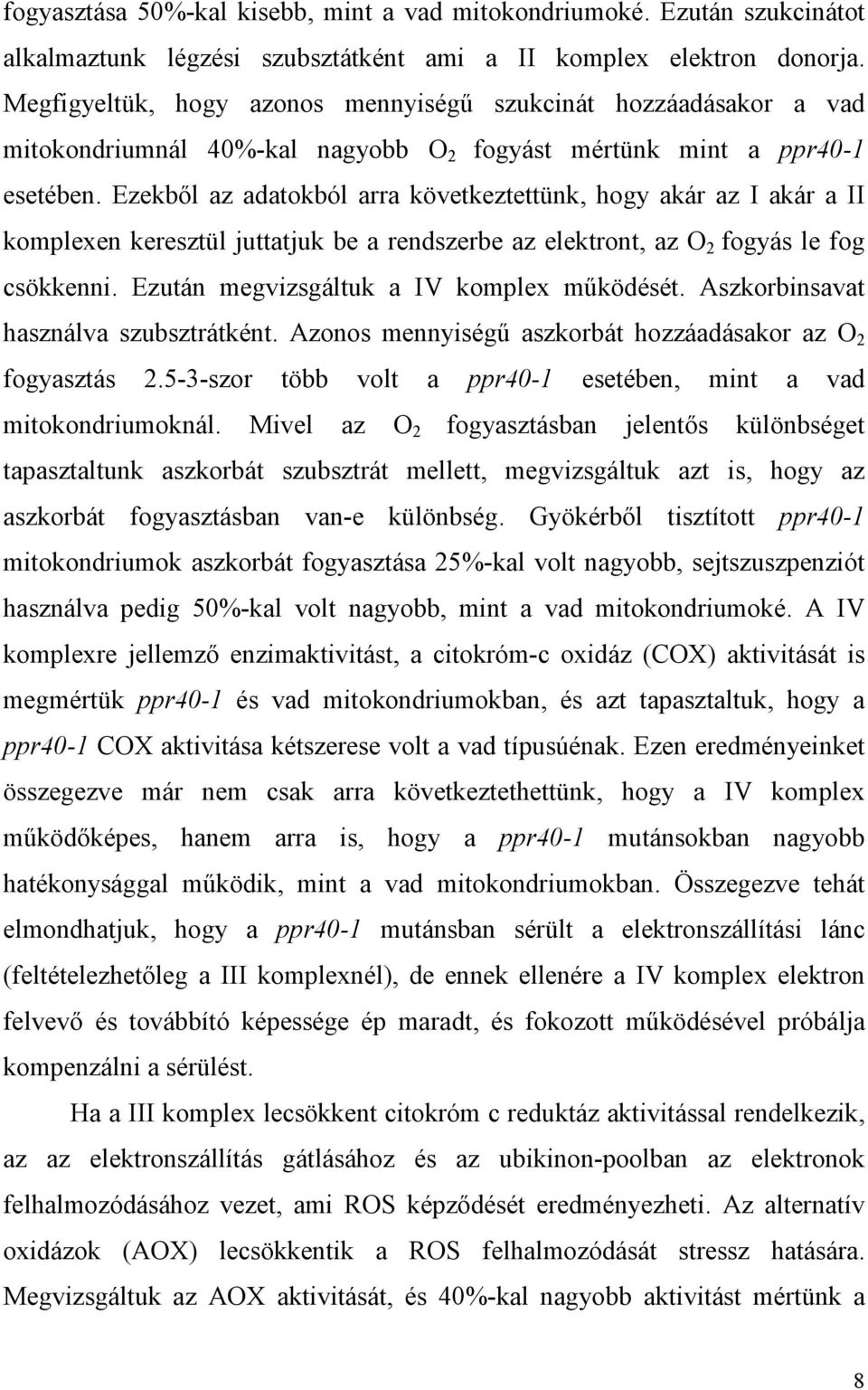 Ezekbıl az adatokból arra következtettünk, hogy akár az I akár a II komplexen keresztül juttatjuk be a rendszerbe az elektront, az O 2 fogyás le fog csökkenni.