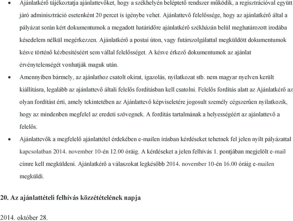 Ajánlatkérő a postai úton, vagy futárszolgálattal megküldött dokumentumok késve történő kézbesítéséért sem vállal felelősséget.