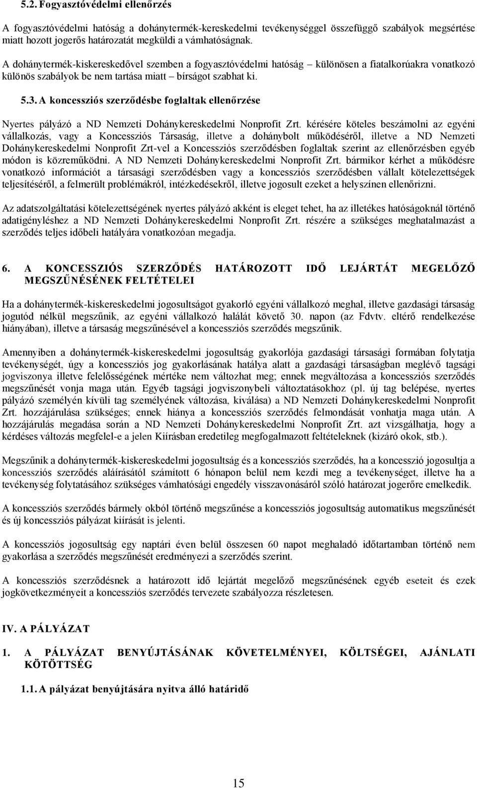 A koncessziós szerződésbe foglaltak ellenőrzése Nyertes pályázó a ND Nemzeti Dohánykereskedelmi Nonprofit Zrt.