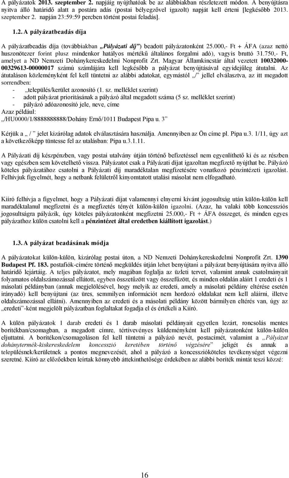 13. szeptember 2. napján 23:59:59 percben történt postai feladás]. 1.2. A pályázatbeadás díja A pályázatbeadás díja (továbbiakban Pályázati díj ) beadott pályázatonként 25.