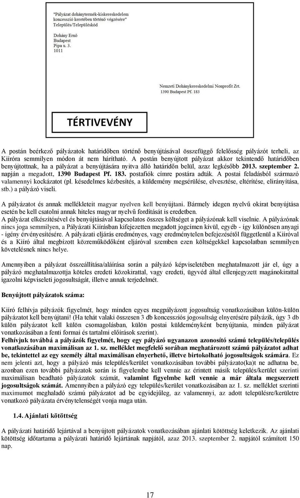 napján a megadott, 1390 Budapest Pf. 183. postafiók címre postára adták. A postai feladásból származó valamennyi kockázatot (pl.