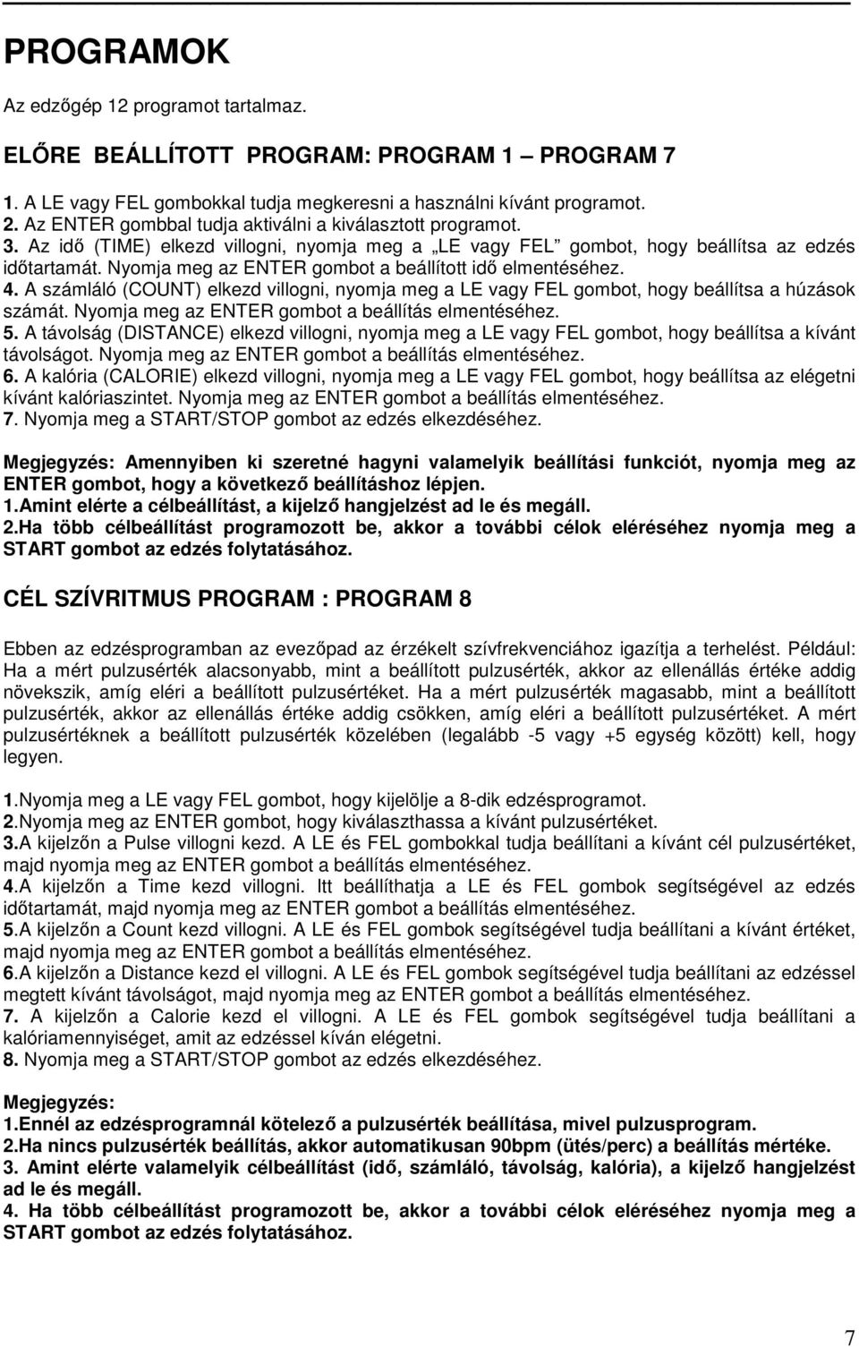 Nyomja meg az ENTER gombot a beállított idı elmentéséhez. 4. A számláló (COUNT) elkezd villogni, nyomja meg a LE vagy FEL gombot, hogy beállítsa a húzások számát.