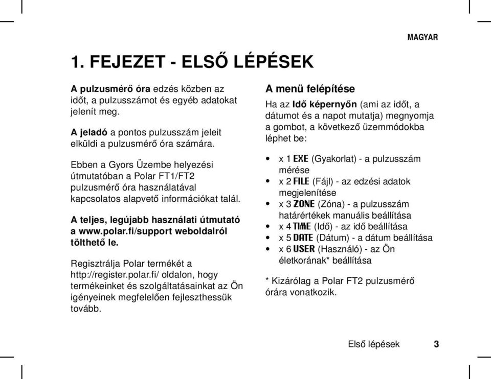 fi/support weboldalról tölthető le. Regisztrálja Polar termékét a http://register.polar.fi/ oldalon, hogy termékeinket és szolgáltatásainkat az Ön igényeinek megfelelően fejleszthessük tovább.