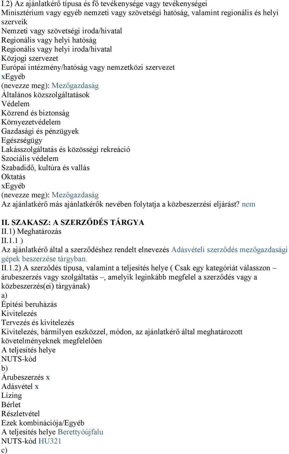 Védelem Közrend és biztonság Környezetvédelem Gazdasági és pénzügyek Egészségügy Lakásszolgáltatás és közösségi rekreáció Szociális védelem Szabadidő, kultúra és vallás Oktatás xegyéb (nevezze meg):