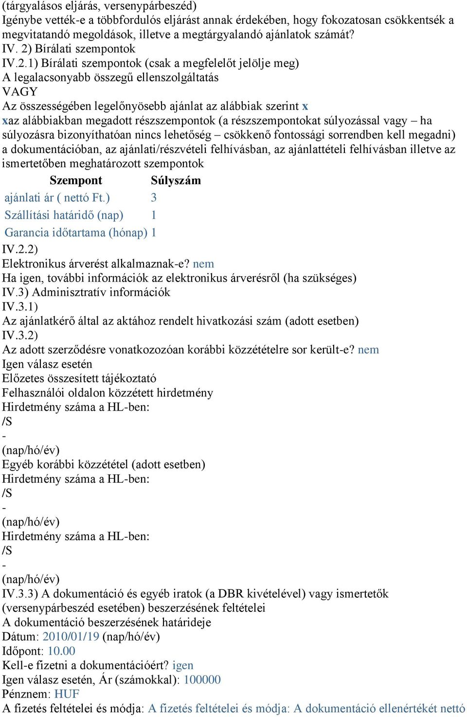 alábbiakban megadott részszempontok (a részszempontokat súlyozással vagy ha súlyozásra bizonyíthatóan nincs lehetőség csökkenő fontossági sorrendben kell megadni) a dokumentációban, az