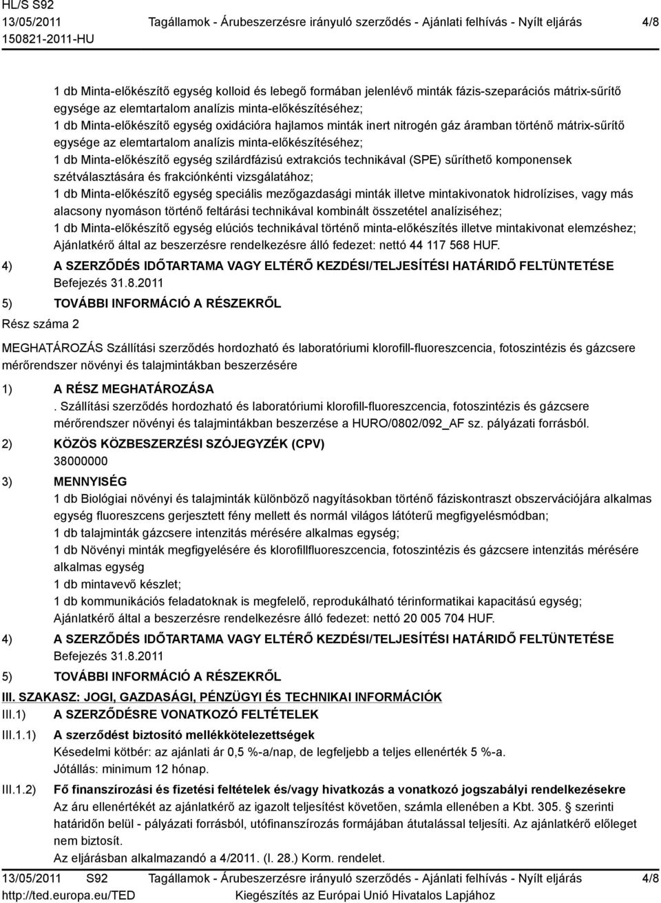 (SPE) sűríthető komponensek szétválasztására és frakciónkénti vizsgálatához; 1 db Minta-előkészítő egység speciális mezőgazdasági minták illetve mintakivonatok hidrolízises, vagy más alacsony