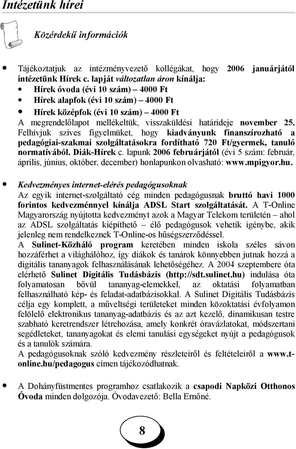 november 25. Felhívjuk szíves figyelmüket, hogy kiadványunk finanszírozható a pedagógiai-szakmai szolgáltatásokra fordítható 720 Ft/gyermek, tanuló normatívából. Diák-Hírek c.