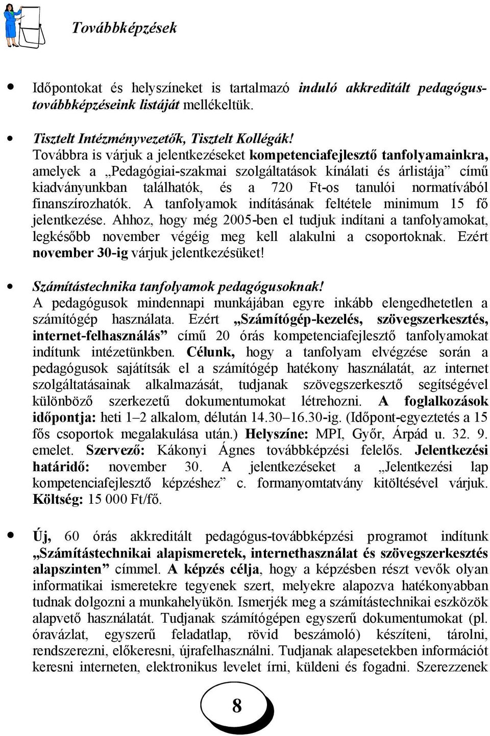 normatívából finanszírozhatók. A tanfolyamok indításának feltétele minimum 15 fő jelentkezése.