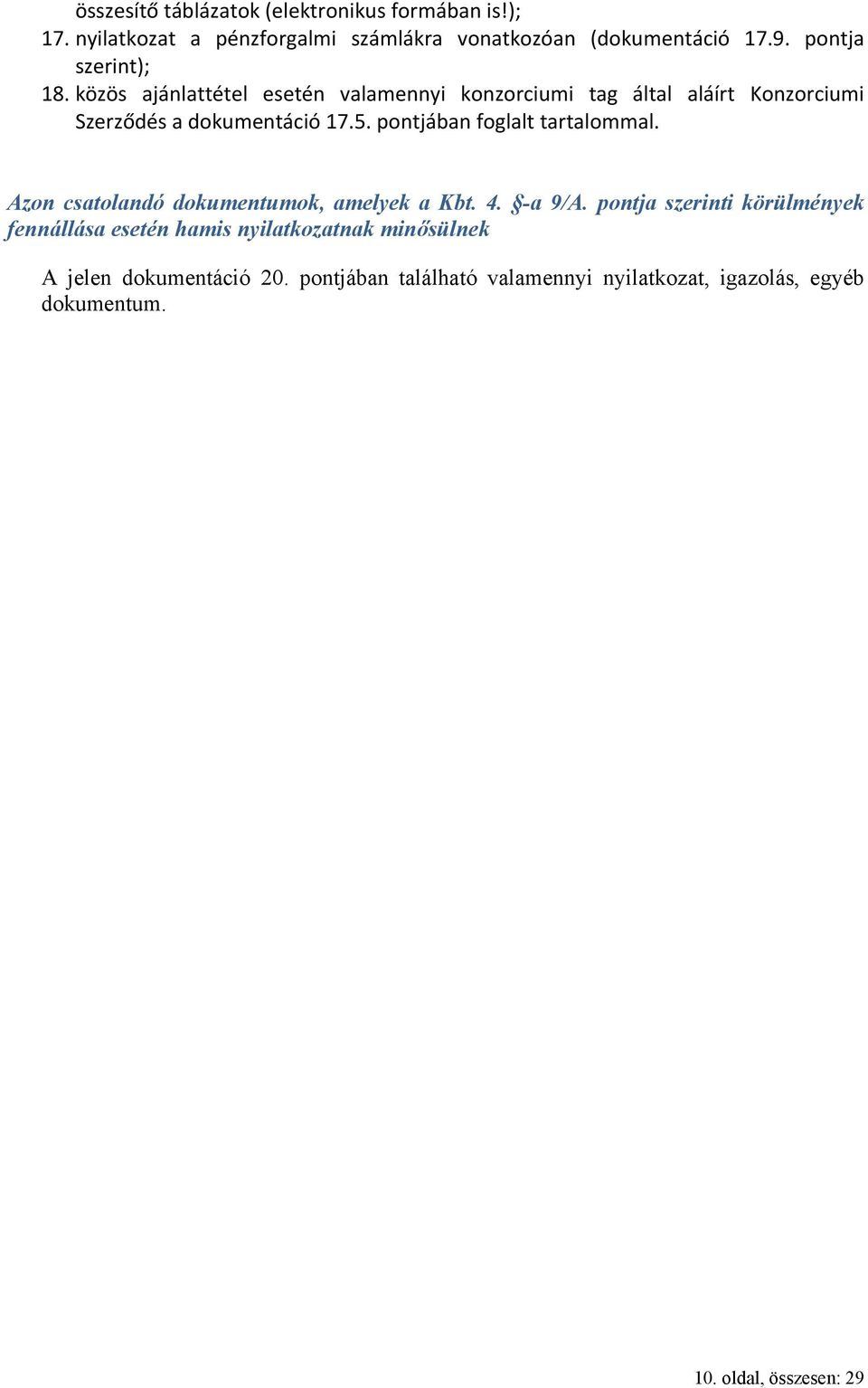 pontjában foglalt tartalommal. Azon csatolandó dokumentumok, amelyek a Kbt. 4. -a 9/A.