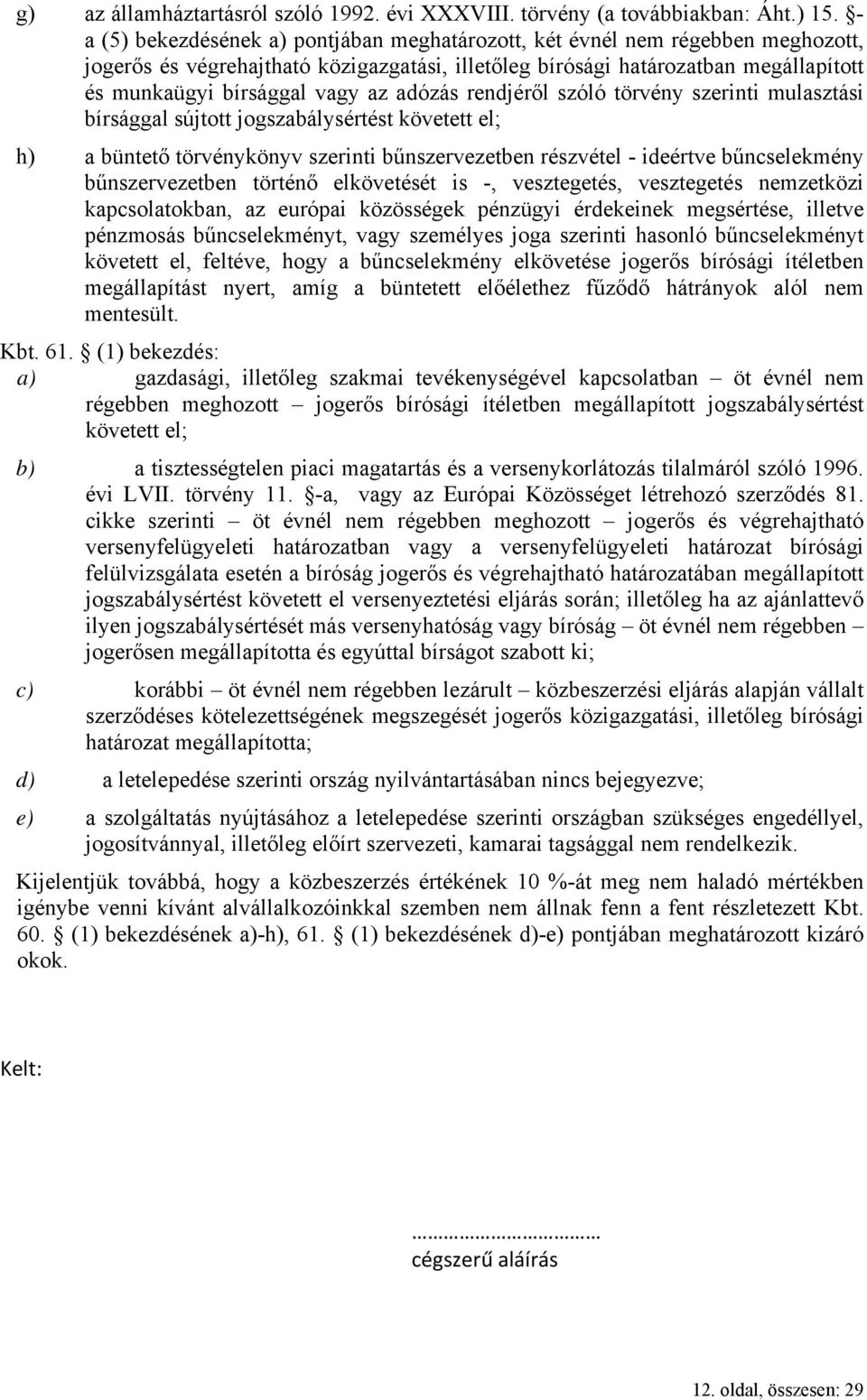 adózás rendjéről szóló törvény szerinti mulasztási bírsággal sújtott jogszabálysértést követett el; h) a büntető törvénykönyv szerinti bűnszervezetben részvétel - ideértve bűncselekmény