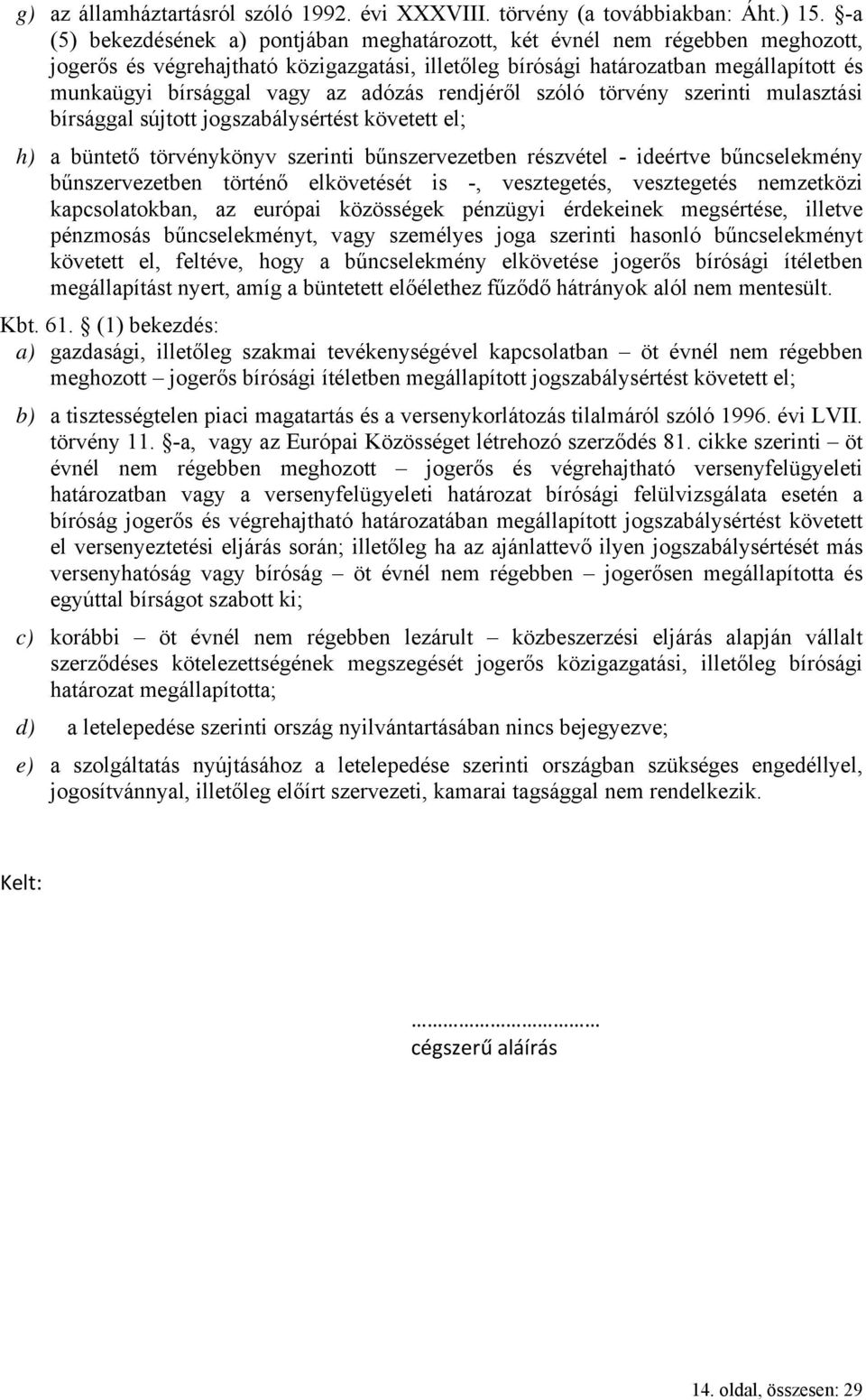 adózás rendjéről szóló törvény szerinti mulasztási bírsággal sújtott jogszabálysértést követett el; h) a büntető törvénykönyv szerinti bűnszervezetben részvétel - ideértve bűncselekmény