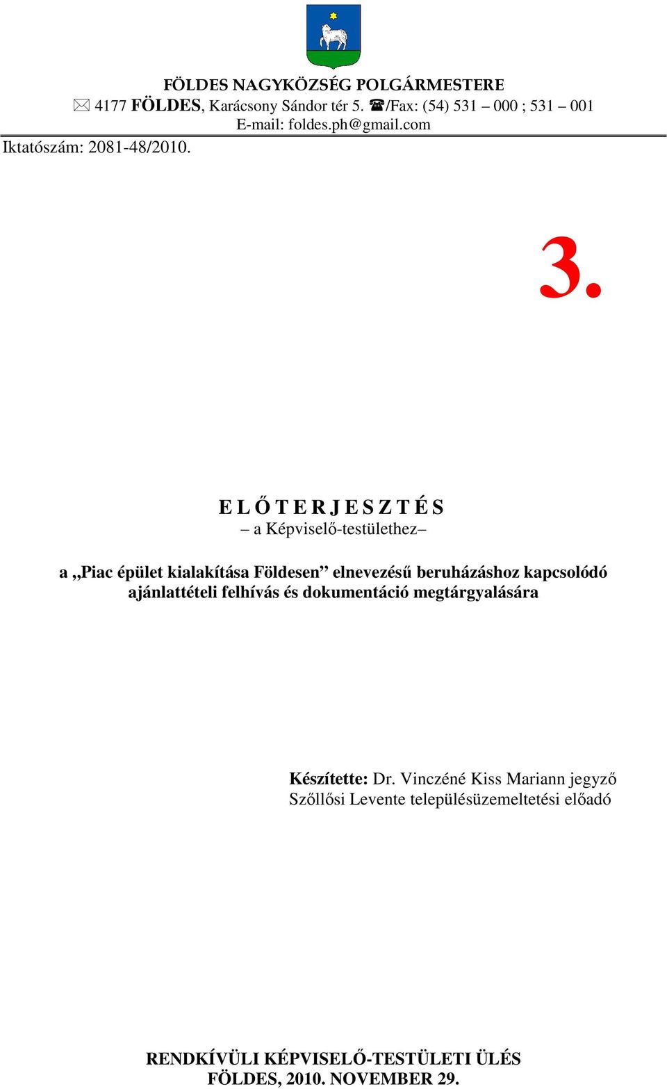 E LŐTERJESZTÉS a Képviselő-testülethez a Piac épület kialakítása Földesen elnevezésű beruházáshoz kapcsolódó