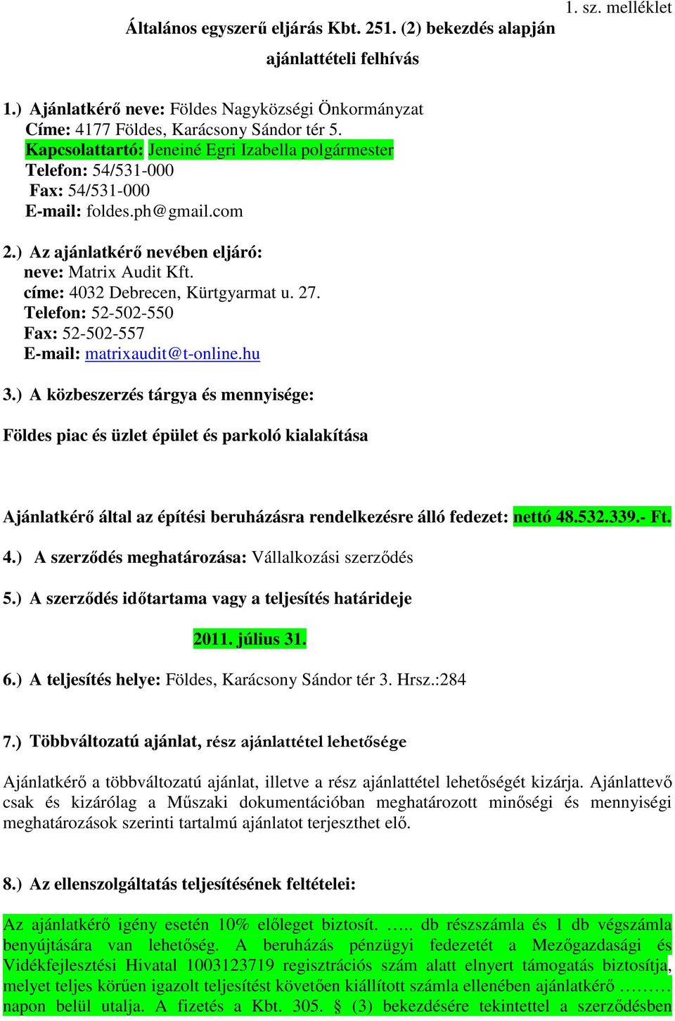 címe: 4032 Debrecen, Kürtgyarmat u. 27. Telefon: 52-502-550 Fax: 52-502-557 E-mail: matrixaudit@t-online.hu 3.