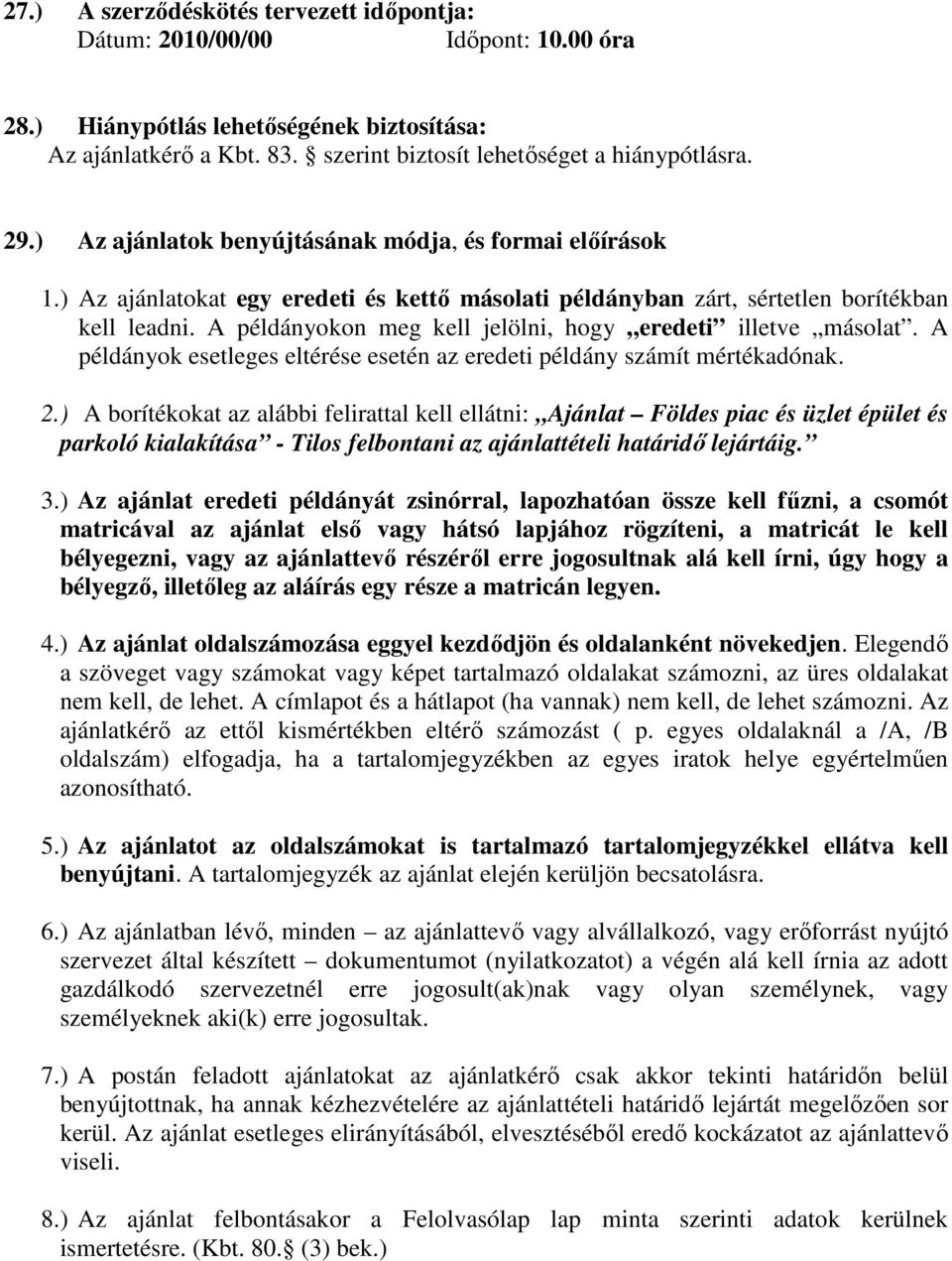 A példányokon meg kell jelölni, hogy eredeti illetve másolat. A példányok esetleges eltérése esetén az eredeti példány számít mértékadónak. 2.