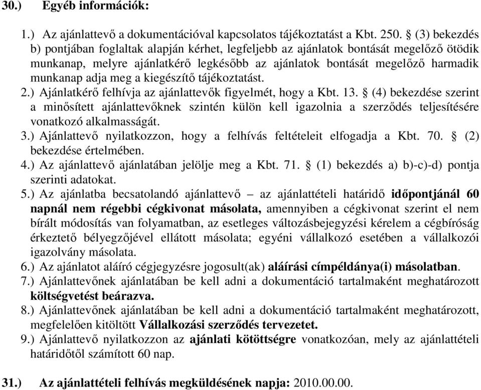 kiegészítő tájékoztatást. 2.) Ajánlatkérő felhívja az ajánlattevők figyelmét, hogy a Kbt. 13.