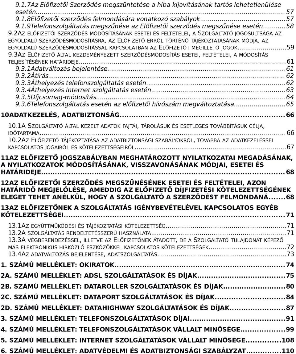 2AZ ELŐFIZETŐI SZERZŐDÉS MÓDOSÍTÁSÁNAK ESETEI ÉS FELTÉTELEI, A SZOLGÁLTATÓ JOGOSULTSÁGA AZ EGYOLDALÚ SZERZŐDÉSMÓDOSÍTÁSRA, AZ ELŐFIZETŐ ERRŐL TÖRTÉNŐ TÁJÉKOZTATÁSÁNAK MÓDJA, AZ EGYOLDALÚ