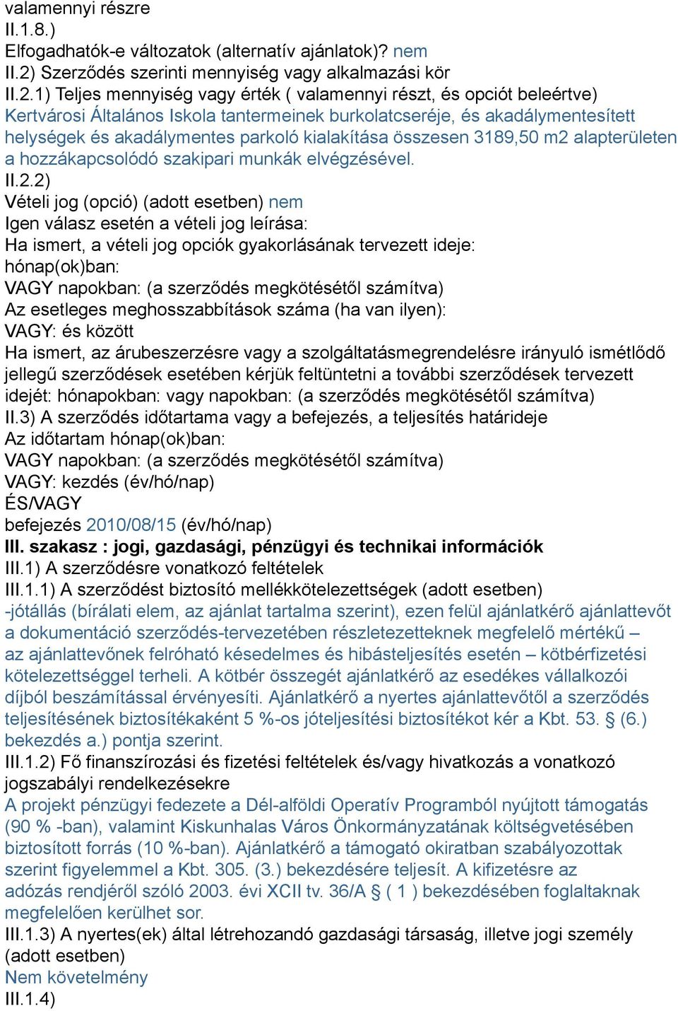 1) Teljes mennyiség vagy érték ( valamennyi részt, és opciót beleértve) Kertvárosi Általános Iskola tantermeinek burkolatcseréje, és akadálymentesített helységek és akadálymentes parkoló kialakítása