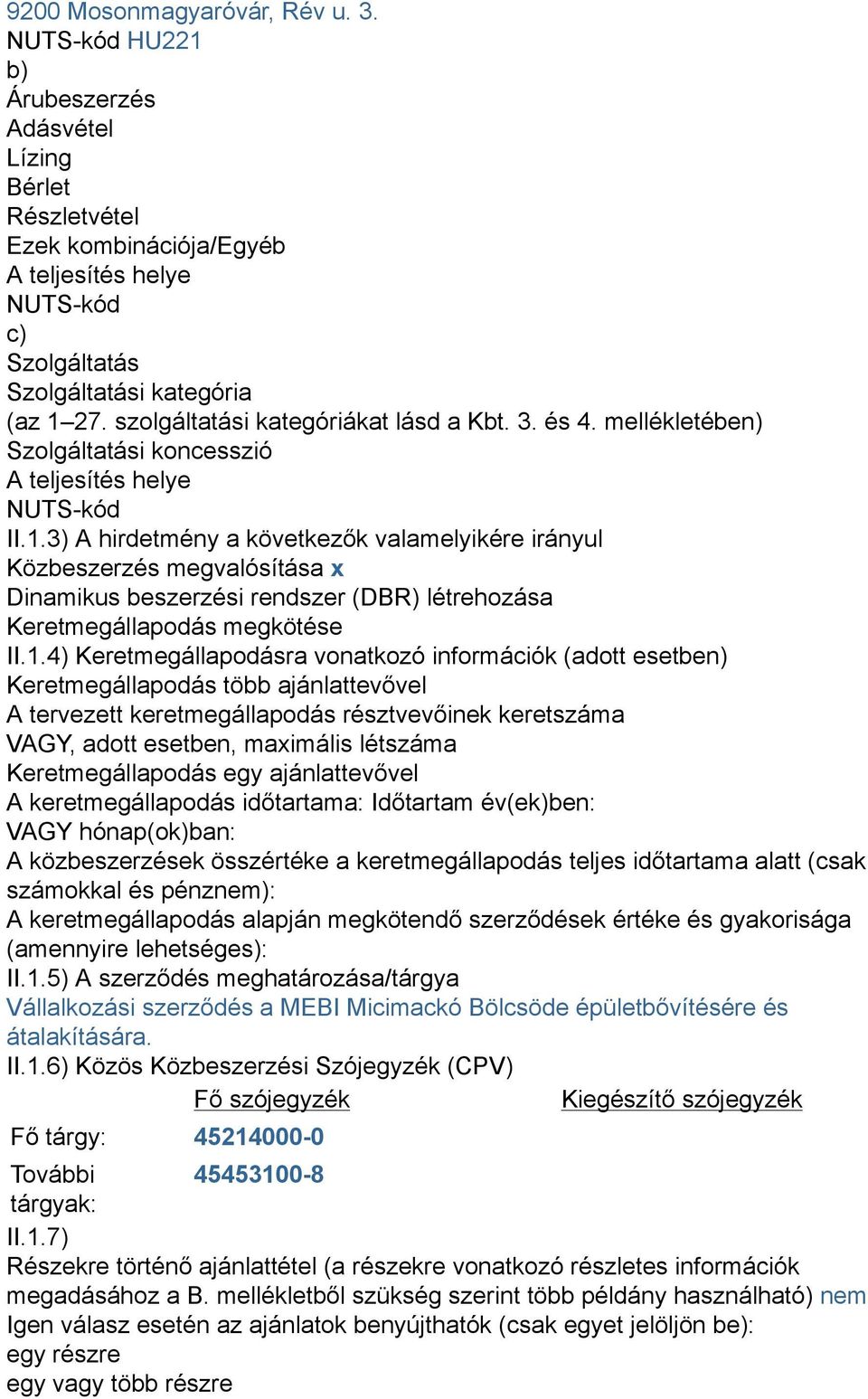 szolgáltatási kategóriákat lásd a Kbt. 3. és 4. mellékletében) Szolgáltatási koncesszió A teljesítés helye NUTS-kód II.1.