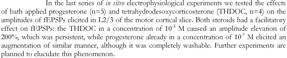 Both steroids had a facilitatory effect on fepsps: the THDOC in a concentration of 10-5 M caused an amplitude elevation of 200%, which was