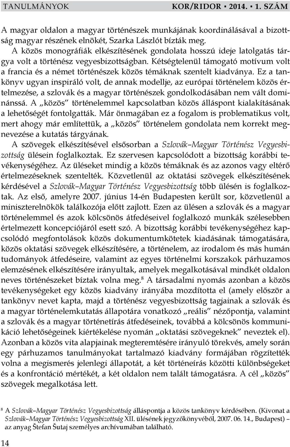 Kétségtelenül támogató motívum volt a francia és a német történészek közös témáknak szentelt kiadványa.