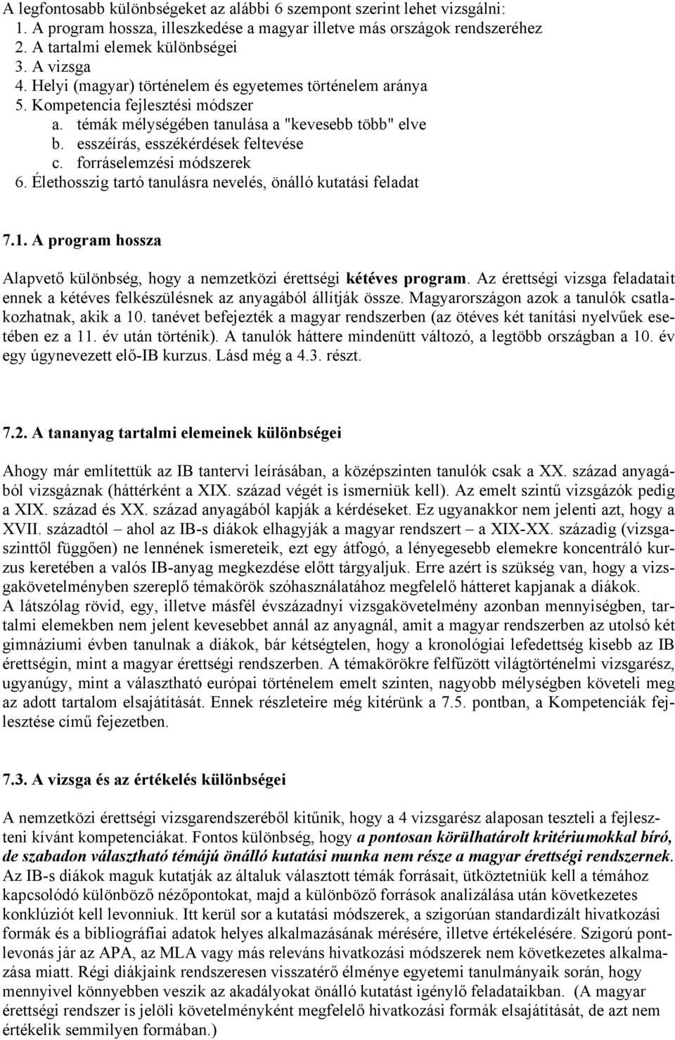 forráselemzési módszerek 6. Élethosszig tartó tanulásra nevelés, önálló kutatási feladat 7.1. A program hossza Alapvető különbség, hogy a nemzetközi érettségi kétéves program.