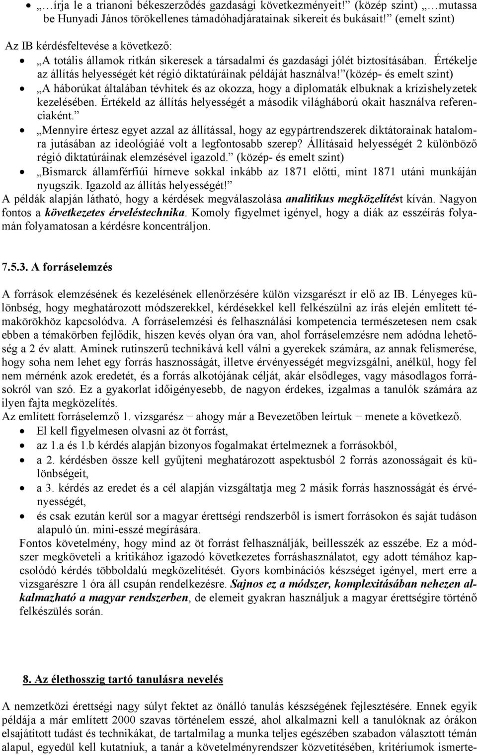 Értékelje az állítás helyességét két régió diktatúráinak példáját használva!