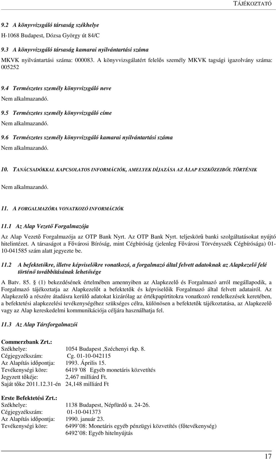 6 Természetes személy könyvvizsgáló kamarai nyilvántartási száma 10. TANÁCSADÓKKAL KAPCSOLATOS INFORMÁCIÓK, AMELYEK DÍJAZÁSA AZ ALAP ESZKÖZEIBŐL TÖRTÉNIK 11. A FORGALMAZÓRA VONATKOZÓ INFORMÁCIÓK 11.