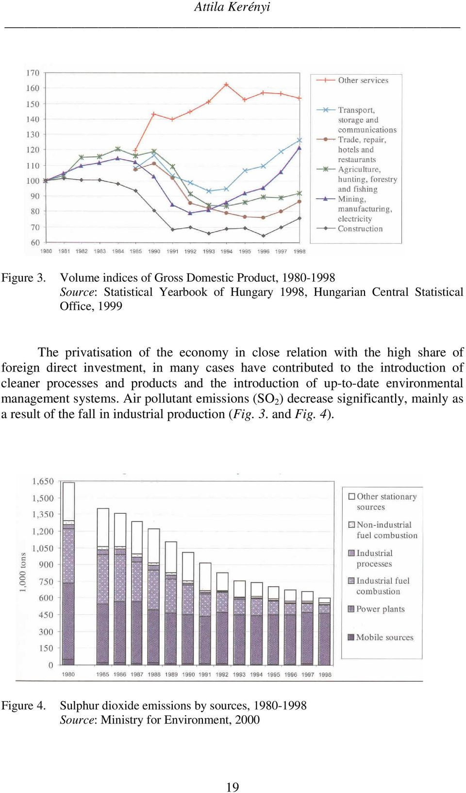 the economy in close relation with the high share of foreign direct investment, in many cases have contributed to the introduction of cleaner processes and