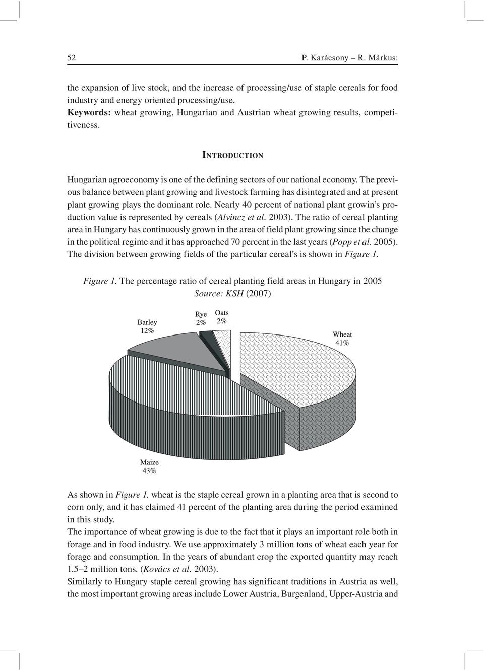 The previous balance between plant growing and livestock farming has disintegrated and at present plant growing plays the dominant role.