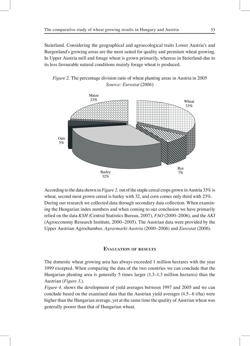 In Upper Austria mill and forage wheat is grown primarily, whereas in Steierland-due to its less favourable natural conditions mainly forage wheat is produced. Figure 2.