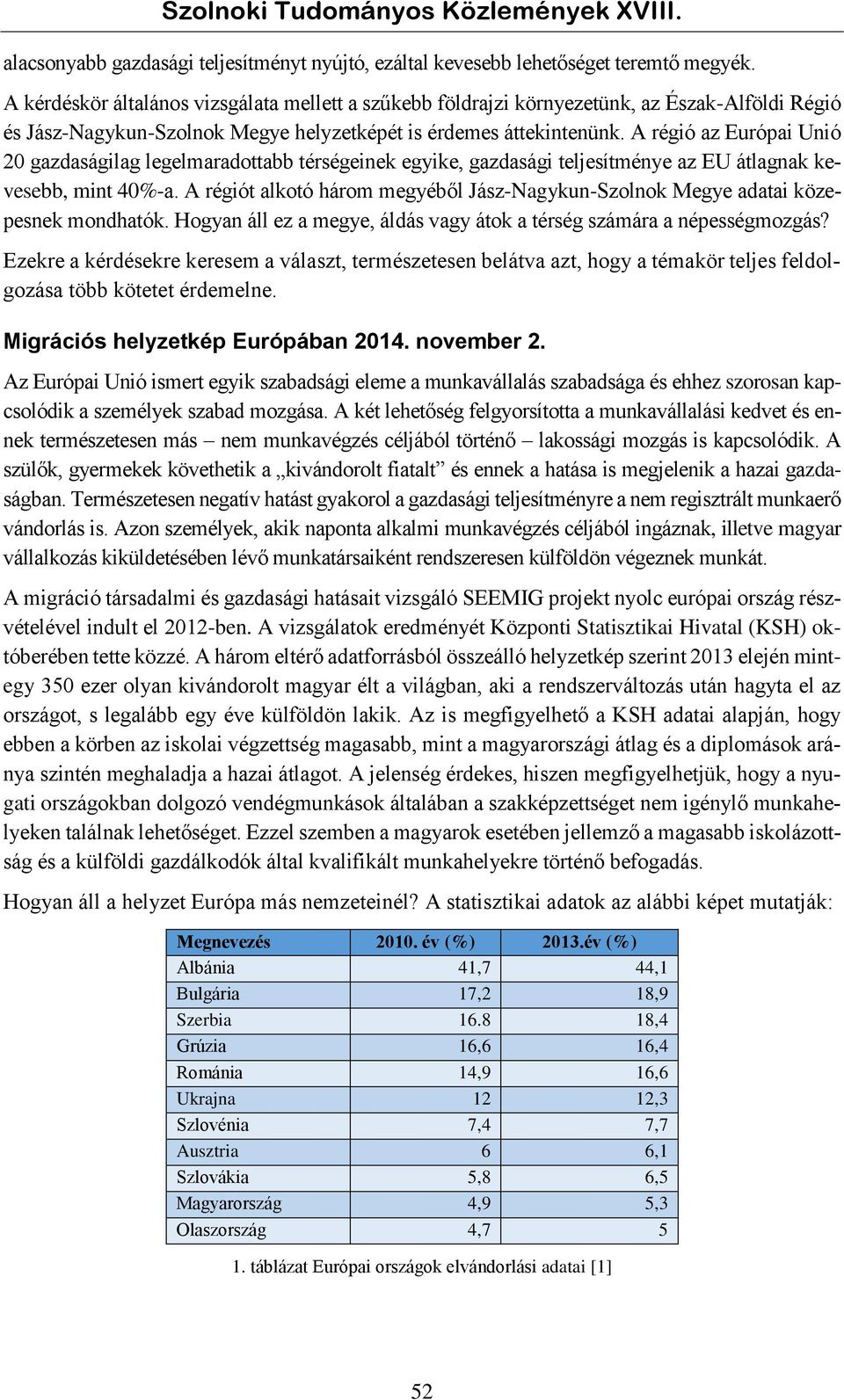 A régió az Európai Unió 20 gazdaságilag legelmaradottabb térségeinek egyike, gazdasági teljesítménye az EU átlagnak kevesebb, mint 40%-a.