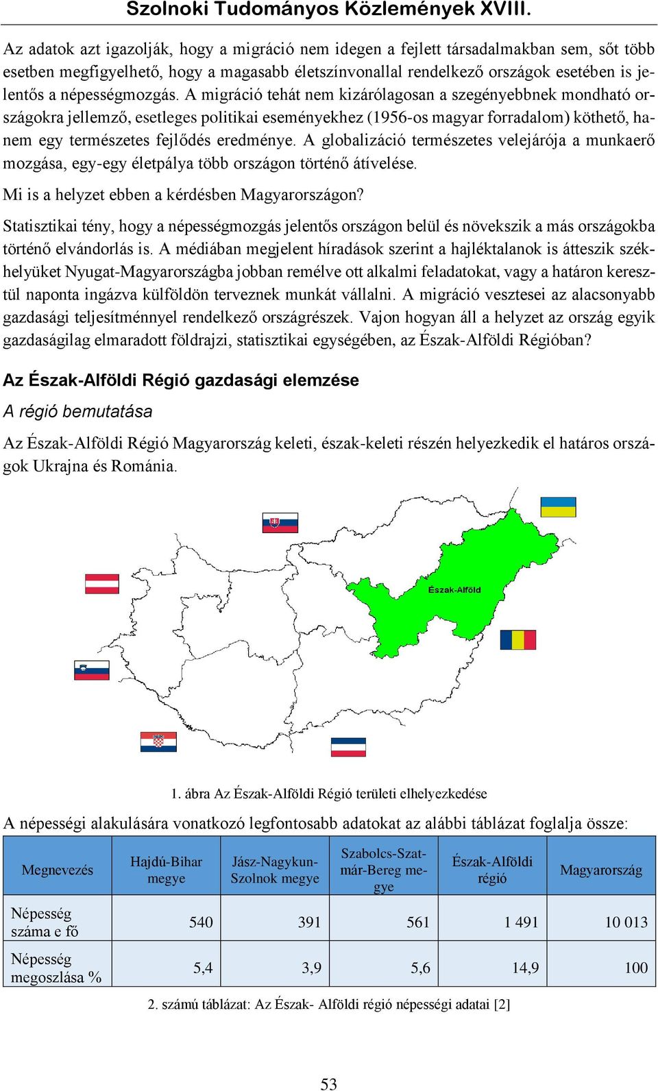 A migráció tehát nem kizárólagosan a szegényebbnek mondható országokra jellemző, esetleges politikai eseményekhez (1956-os magyar forradalom) köthető, hanem egy természetes fejlődés eredménye.