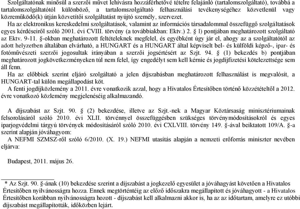 Ha az elektronikus kereskedelmi szolgáltatások, valamint az információs társadalommal összefüggő szolgáltatások egyes kérdéseiről szóló 2001. évi CVIII. törvény (a továbbiakban: Ektv.) 2.