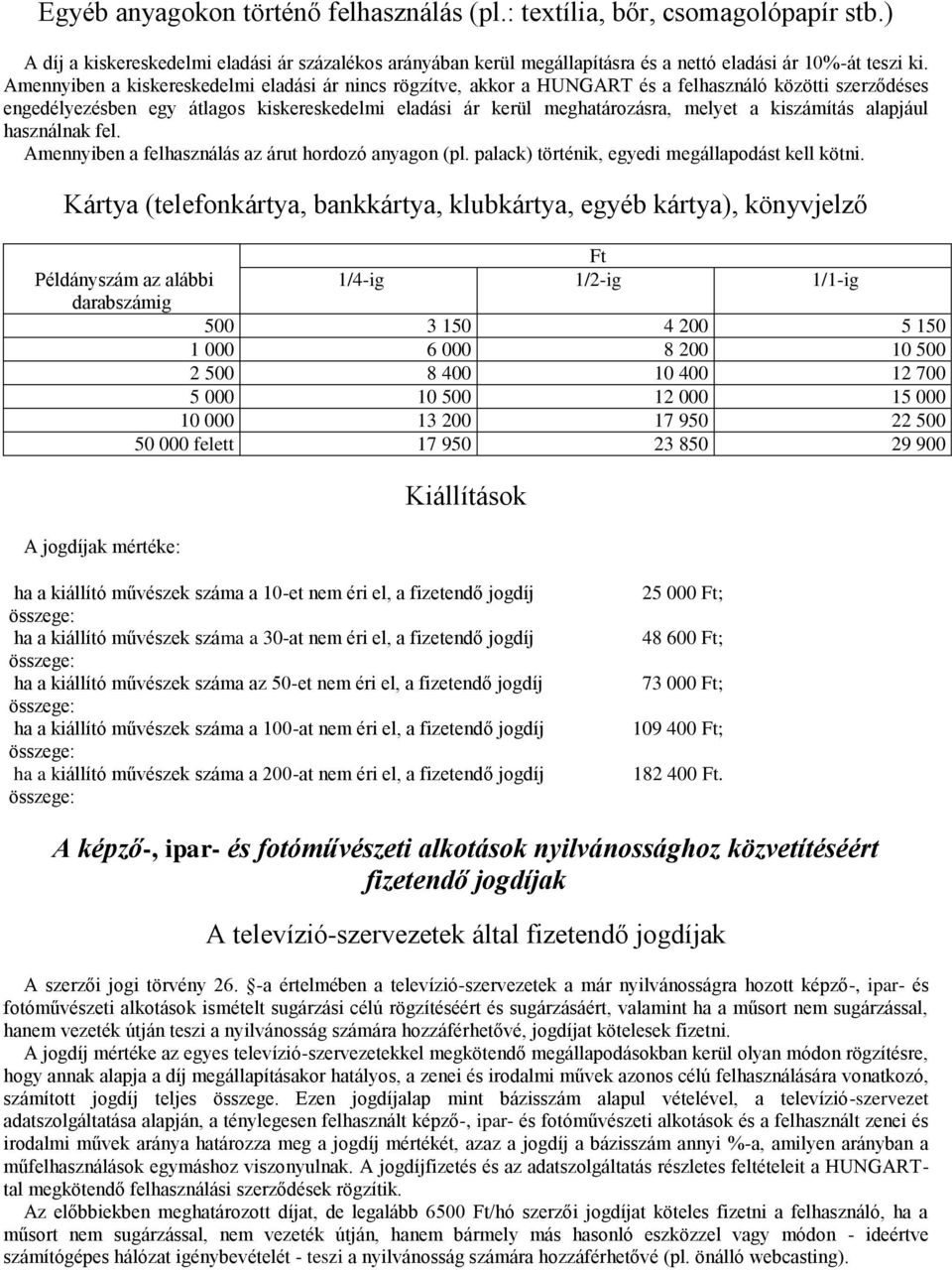 kiszámítás alapjául használnak fel. Amennyiben a felhasználás az árut hordozó anyagon (pl. palack) történik, egyedi megállapodást kell kötni.