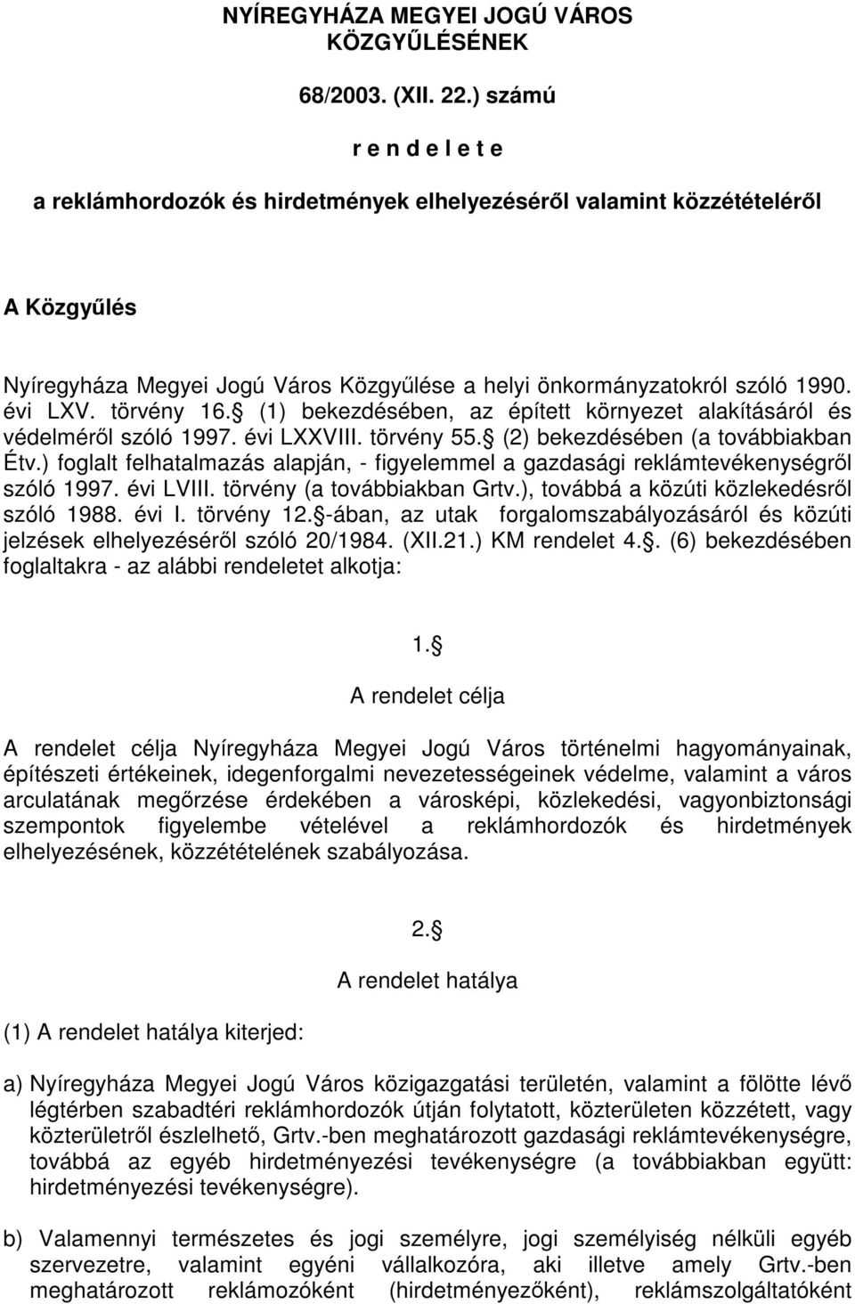 törvény 16. (1) bekezdésében, az épített környezet alakításáról és védelméről szóló 1997. évi LXXVIII. törvény 55. (2) bekezdésében (a továbbiakban Étv.