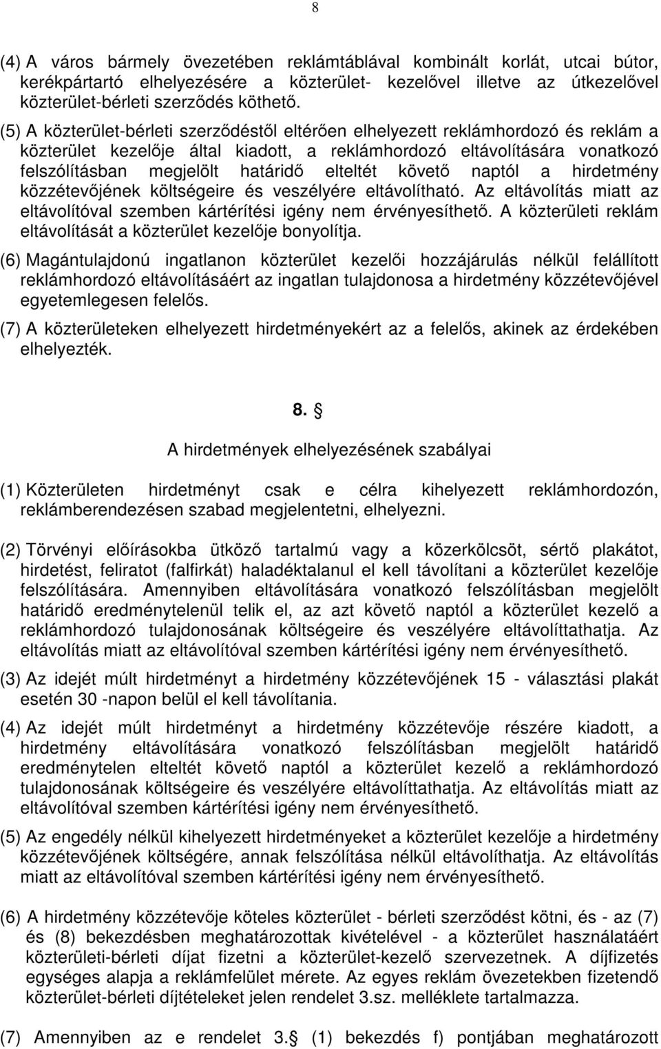 elteltét követő naptól a hirdetmény közzétevőjének költségeire és veszélyére eltávolítható. Az eltávolítás miatt az eltávolítóval szemben kártérítési igény nem érvényesíthető.