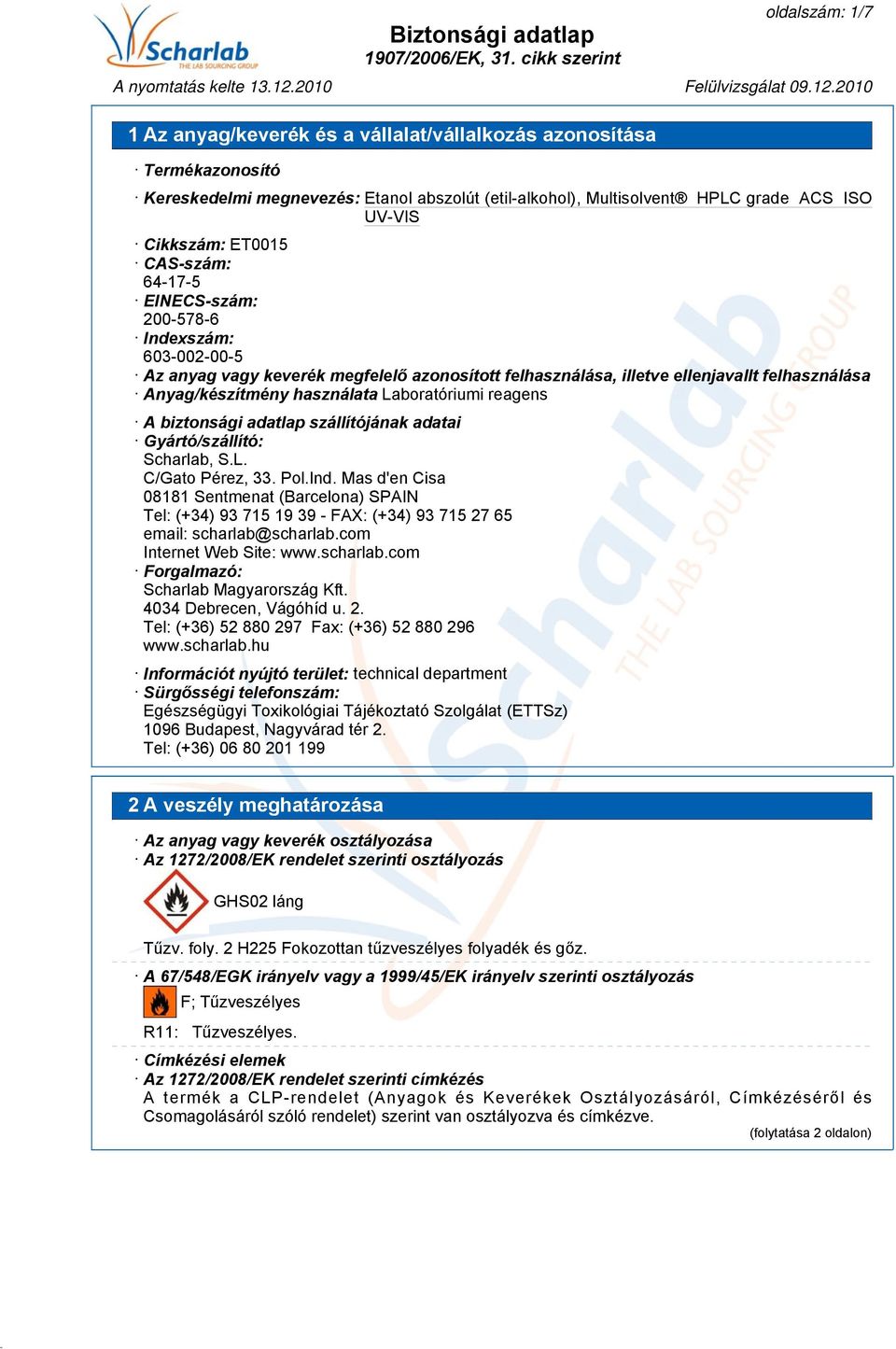 Laboratóriumi reagens A biztonsági adatlap szállítójának adatai Gyártó/szállító: Scharlab, S.L. C/Gato Pérez, 33. Pol.Ind.