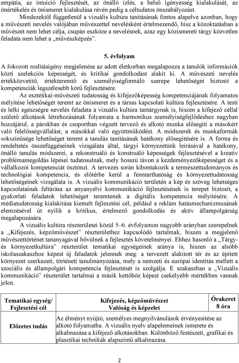 célja, csupán eszköze a nevelésnek, azaz egy közismereti tárgy közvetlen feladata nem lehet a művészképzés. 5.