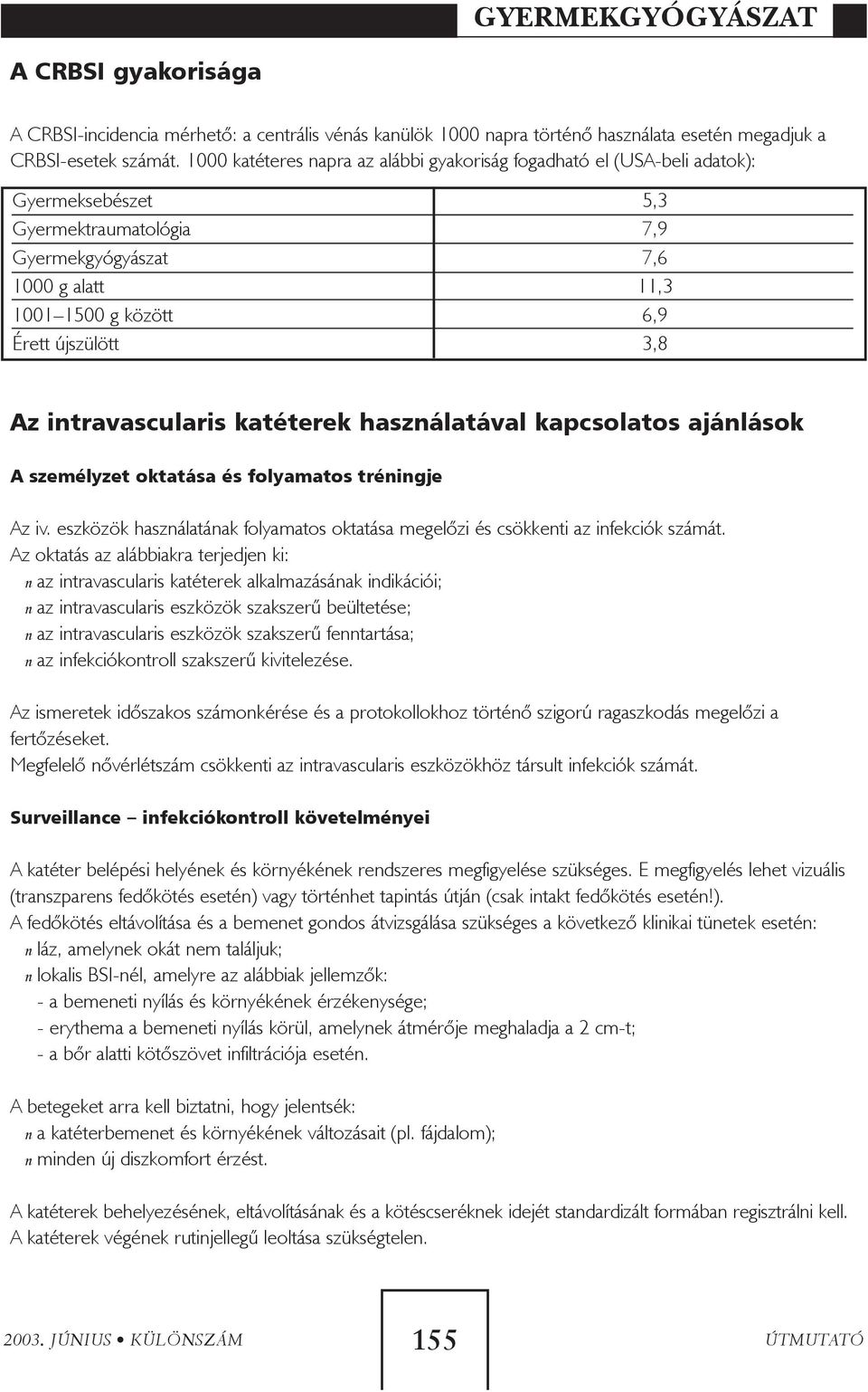 3,8 Az intravascularis katéterek használatával kapcsolatos ajánlások A személyzet oktatása és folyamatos tréningje Az iv.