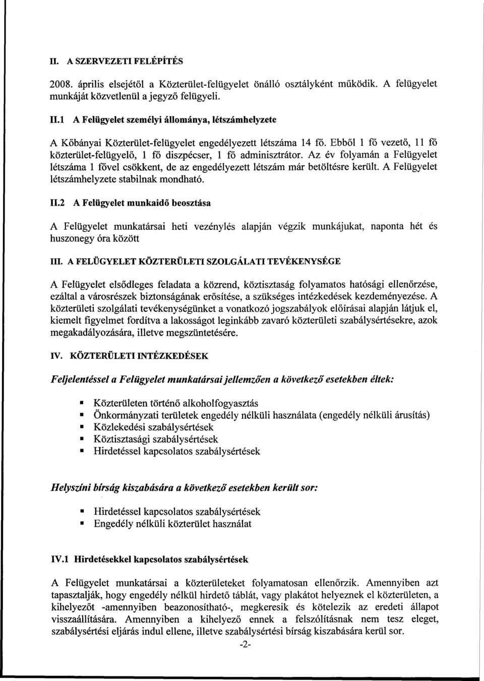 Az év folyamán a Felügyelet létszáma 1 fővel csökkent, de az engedélyezett létszám már betöltésre került. A Felügyelet létszámhelyzete stabilnak mondható. II.