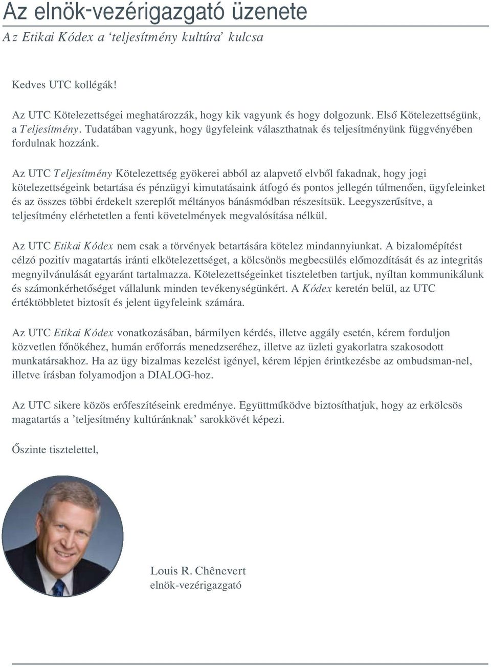 Az UTC Teljesítmény Kötelezettség gyökerei abból az alapvetœ elvbœl fakadnak, hogy jogi kötelezettségeink betartása és pénzügyi kimutatásaink átfogó és pontos jellegén túlmenœen, ügyfeleinket és az