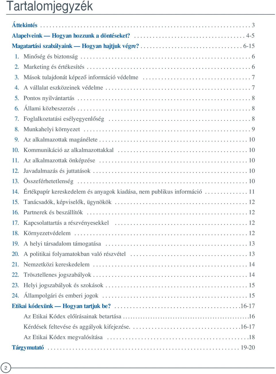 Mások tulajdonát képezœ információ védelme................................... 7 4. A vállalat eszközeinek védelme............................................... 7 5. Pontos nyilvántartás........................................................ 8 6.