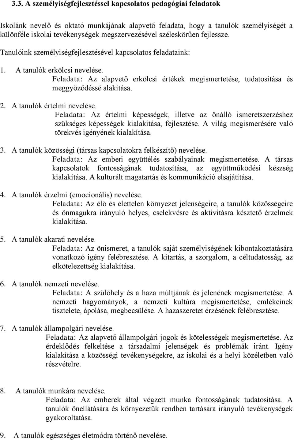 Feladata: Az alapvető erkölcsi értékek megismertetése, tudatosítása és meggyőződéssé alakítása.. A tanulók értelmi nevelése.