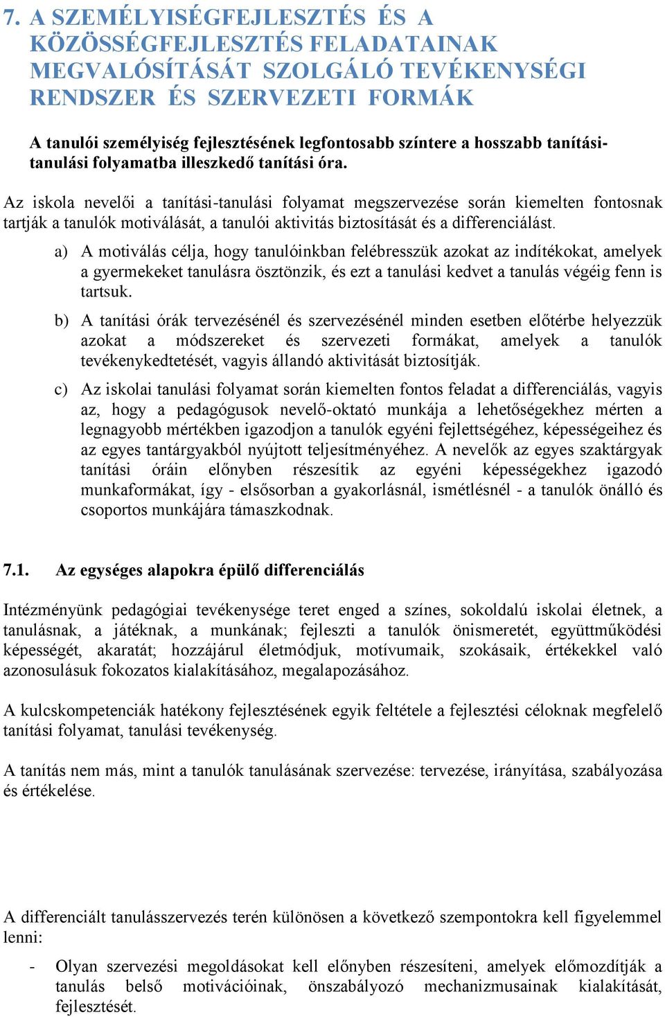 Az iskola nevelői a tanítási-tanulási folyamat megszervezése során kiemelten fontosnak tartják a tanulók motiválását, a tanulói aktivitás biztosítását és a differenciálást.