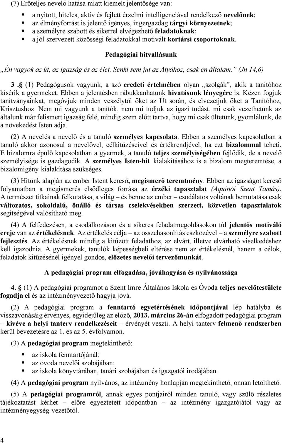 Pedagógiai hitvallásunk Én vagyok az út, az igazság és az élet. Senki sem jut az Atyához, csak én általam. (Jn 14,6) 3.