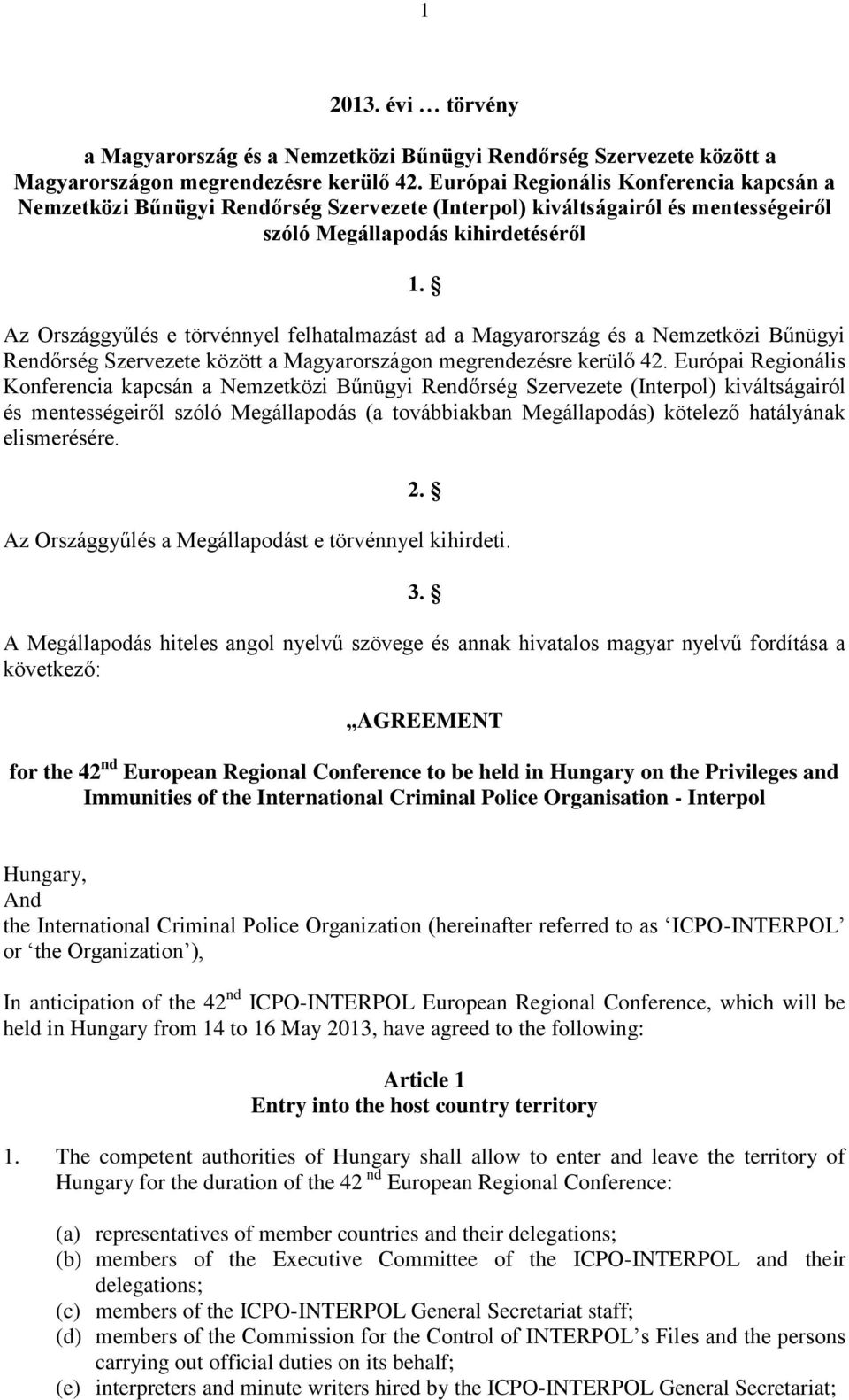 Az Országgyűlés e törvénnyel felhatalmazást ad a Magyarország és a Nemzetközi Bűnügyi Rendőrség Szervezete között a Magyarországon megrendezésre kerülő 42.