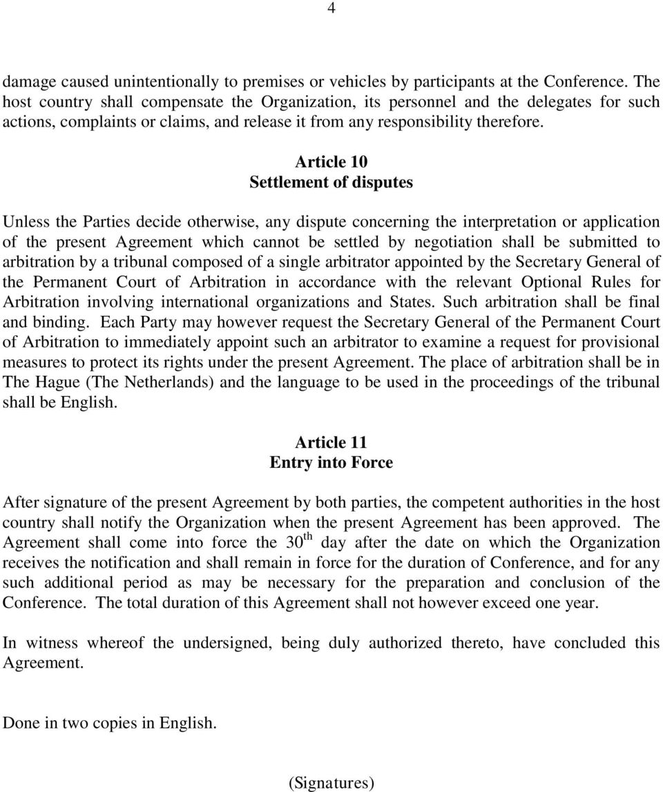 Article 10 Settlement of disputes Unless the Parties decide otherwise, any dispute concerning the interpretation or application of the present Agreement which cannot be settled by negotiation shall