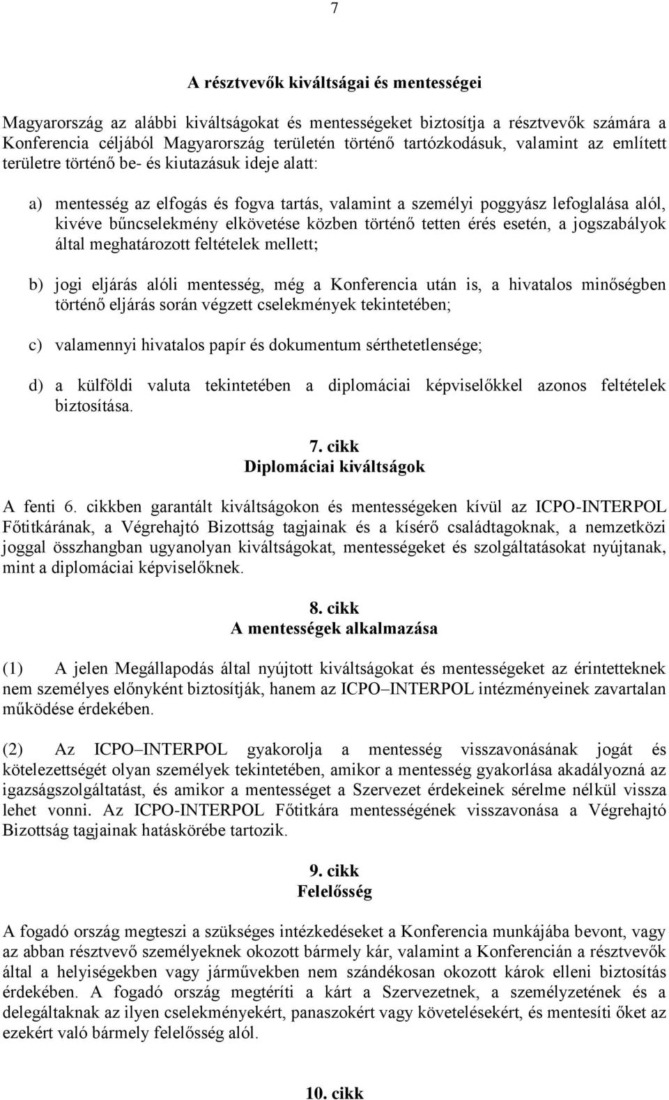 történő tetten érés esetén, a jogszabályok által meghatározott feltételek mellett; b) jogi eljárás alóli mentesség, még a Konferencia után is, a hivatalos minőségben történő eljárás során végzett